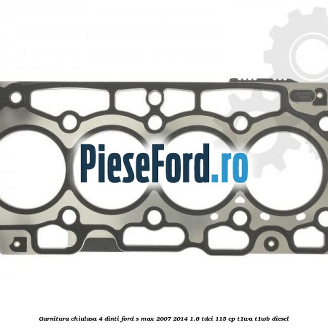 Garnitura, chiulasa 4 dinti Ford S-Max 2007-2014 1.6 TDCi 115 cp T1WA, T1WB diesel