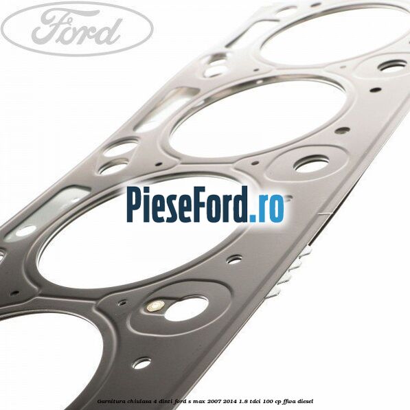 Garnitura chiulasa 4 dinti Ford S-Max 2007-2014 1.8 TDCi 100 cp FFWA diesel