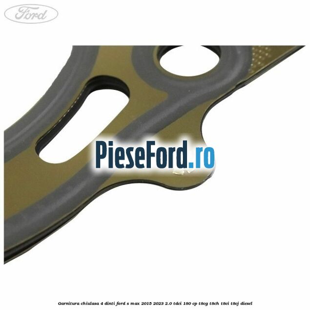 Garnitura chiulasa 4 dinti Ford S-Max 2015-2023 2.0 TDCi 180 cp Garnitura chiulasa 4 dinti Ford S-Max 2015-2023 2.0 TDCi 180 cp T8CG, T8CH, T8CI, T8CJ diesel
