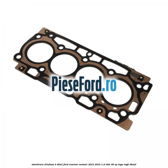Garnitura, chiulasa 4 dinti Ford Tourneo Connect 2013-2018 1.6 TDCi 95 cp TZGA, TZGB diesel