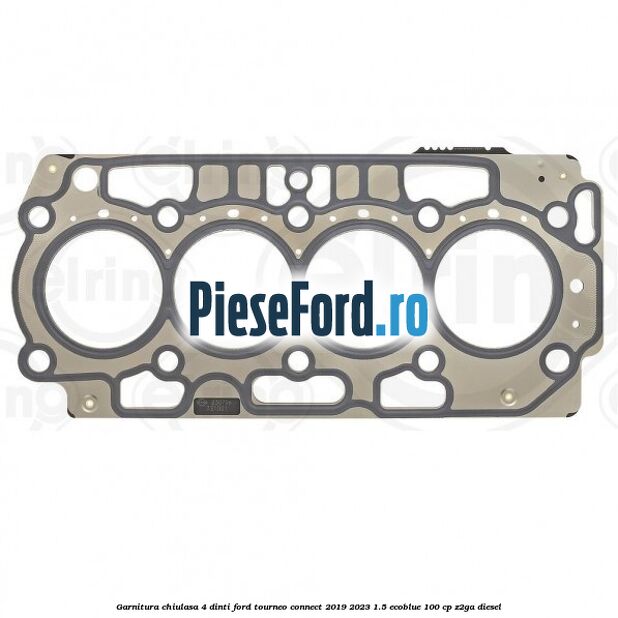 Garnitura chiulasa 4 dinti Ford Tourneo Connect 2019-2023 1.5 EcoBlue 100 cp Z2GA diesel