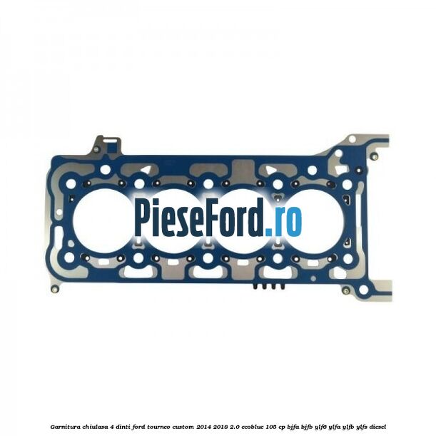 Garnitura chiulasa 4 dinti Ford Tourneo Custom 2014-2018 2.0 EcoBlue 105 cp Garnitura chiulasa 4 dinti Ford Tourneo Custom 2014-2018 2.0 EcoBlue 105 cp BJFA, BJFB, YLF6, YLFA, YLFB, YLFS diesel