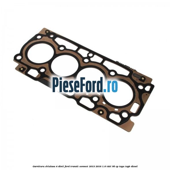 Garnitura, chiulasa 4 dinti Ford Transit Connect 2013-2018 1.6 TDCi 95 cp TZGA, TZGB diesel
