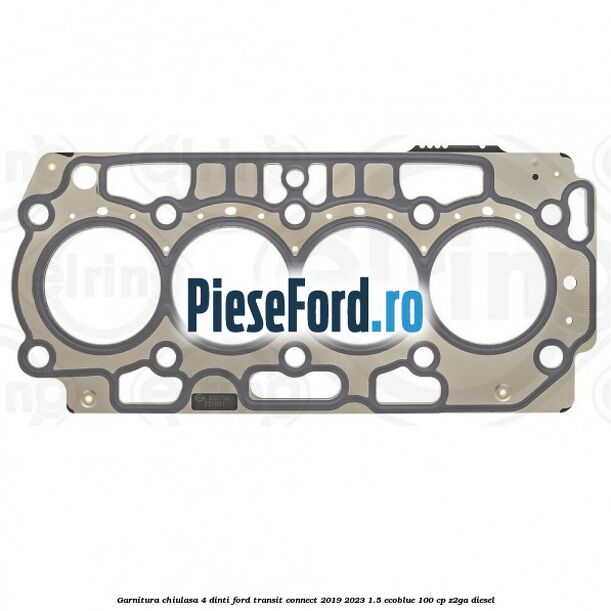 Garnitura chiulasa 4 dinti Ford Transit Connect 2019-2023 1.5 EcoBlue 100 cp Z2GA diesel