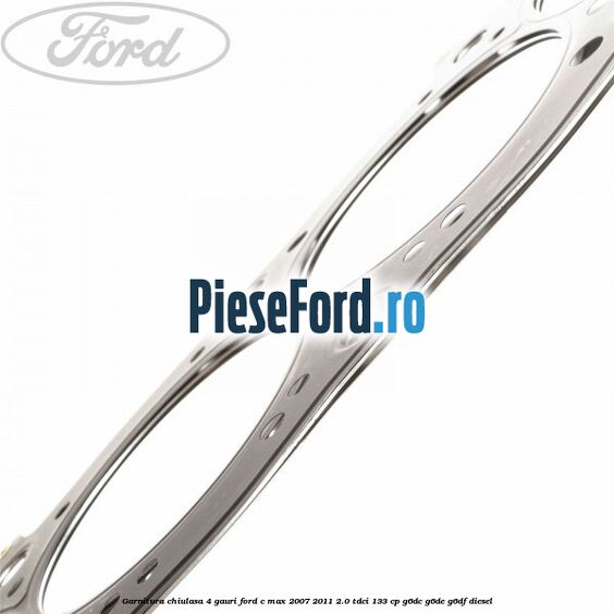 Garnitura chiulasa 4 gauri Ford C-Max 2007-2011 2.0 TDCi 133 cp G6DC, G6DE, G6DF diesel