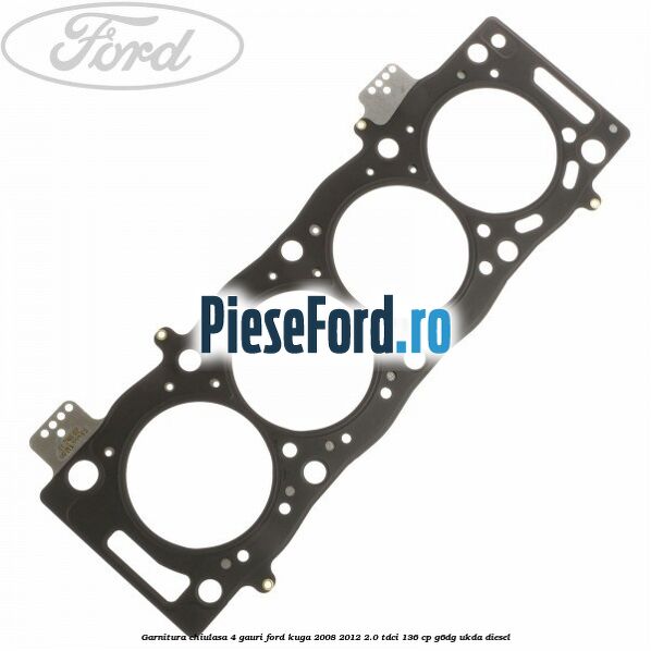Garnitura chiulasa 4 gauri Ford Kuga 2008-2012 2.0 TDCi 136 cp