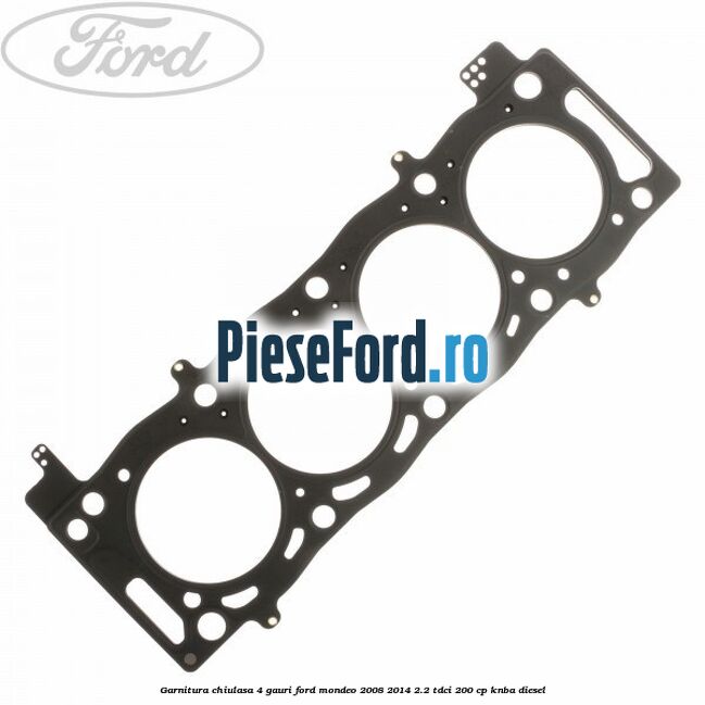 Garnitura chiulasa 4 gauri Ford Mondeo 2008-2014 2.2 TDCi 200 cp KNBA diesel
