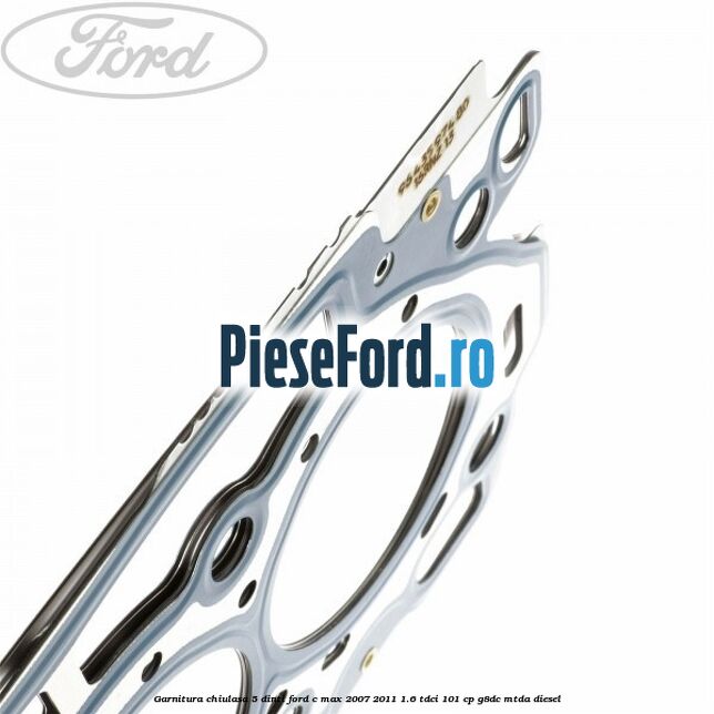 Garnitura chiulasa 5 dinti Ford C-Max 2007-2011 1.6 TDCi 101 cp G8DC, MTDA diesel