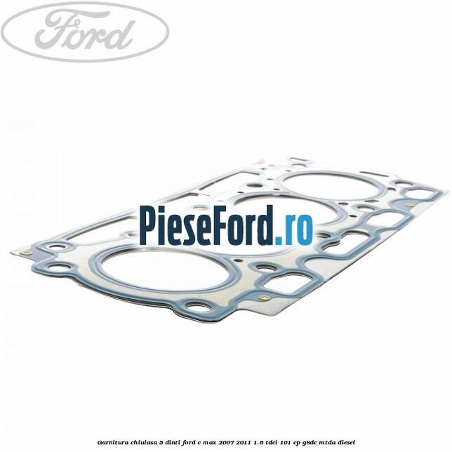 Garnitura chiulasa 5 dinti Ford C-Max 2007-2011 1.6 TDCi 101 cp G8DC, MTDA diesel