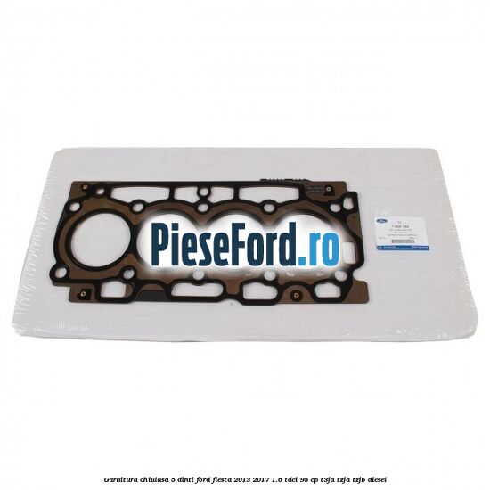 Garnitura, chiulasa 5 dinti Ford Fiesta 2013-2017 1.6 TDCi 95 cp T3JA, TZJA, TZJB diesel