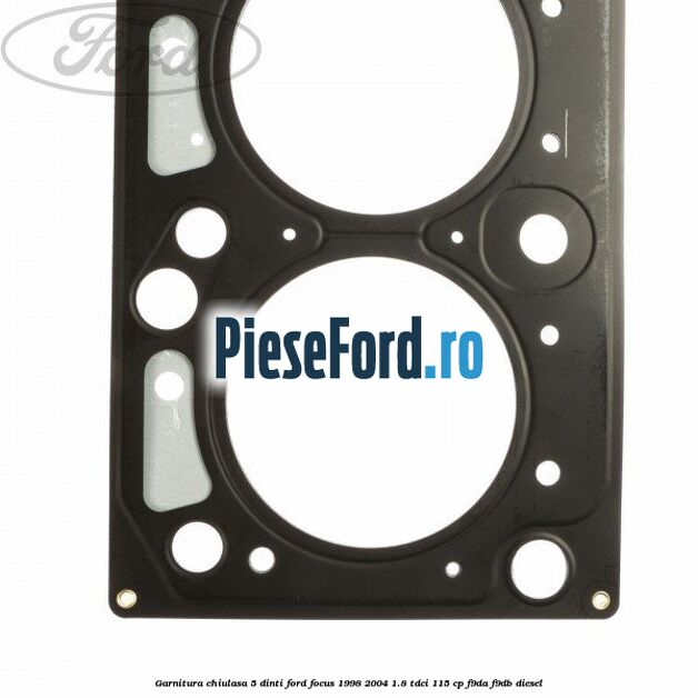 Garnitura chiulasa 5 dinti Ford Focus 1998-2004 1.8 TDCi 115 cp F9DA, F9DB diesel