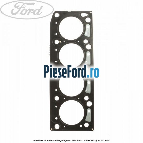 Garnitura chiulasa 5 dinti Ford Focus 2004-2007 1.8 TDCi 115 cp