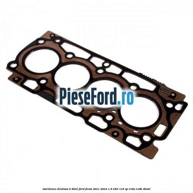 Garnitura, chiulasa 5 dinti Ford Focus 2011-2014 1.6 TDCi 115 cp T1DA, T1DB diesel