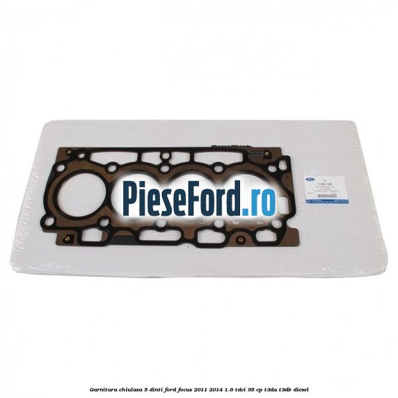 Garnitura, chiulasa 5 dinti Ford Focus 2011-2014 1.6 TDCi 95 cp T3DA, T3DB diesel