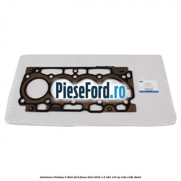 Garnitura, chiulasa 5 dinti Ford Focus 2014-2018 1.6 TDCi 115 cp T1DA, T1DB diesel
