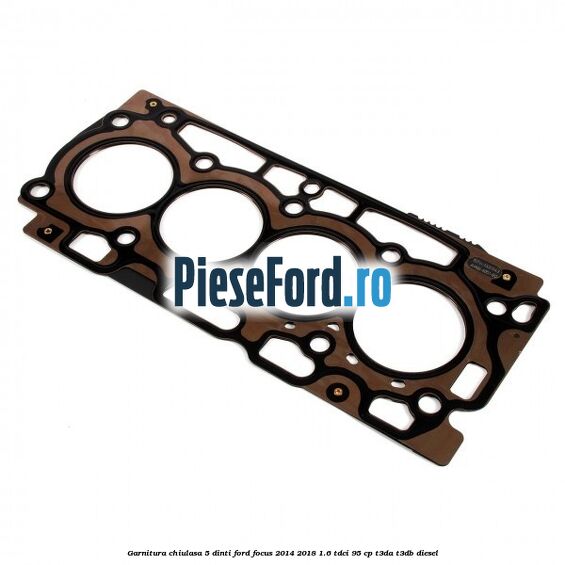 Garnitura, chiulasa 5 dinti Ford Focus 2014-2018 1.6 TDCi 95 cp T3DA, T3DB diesel