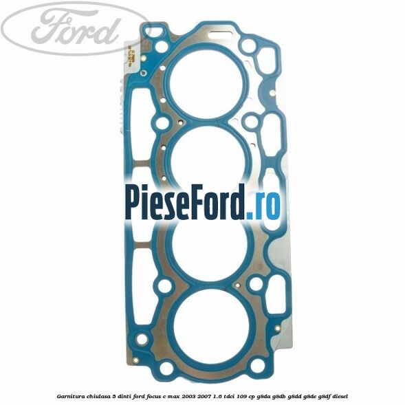 Garnitura chiulasa 5 dinti Ford Focus C-Max 2003-2007 1.6 TDCi 109 cp G8DA, G8DB, G8DD, G8DE, G8DF diesel