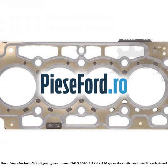 Garnitura, chiulasa 5 dinti Ford Grand C-Max 2016-2020 1.5 TDCi 120 cp Garnitura, chiulasa 5 dinti Ford Grand C-Max 2016-2020 1.5 TDCi 120 cp XWDA, XWDB, XWDC, XWDD, XWDE diesel