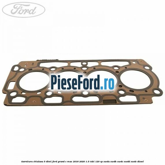 Garnitura, chiulasa 5 dinti Ford Grand C-Max 2016-2020 1.5 TDCi 120 cp Garnitura, chiulasa 5 dinti Ford Grand C-Max 2016-2020 1.5 TDCi 120 cp XWDA, XWDB, XWDC, XWDD, XWDE diesel
