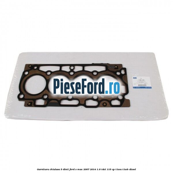 Garnitura, chiulasa 5 dinti Ford S-Max 2007-2014 1.6 TDCi 115 cp T1WA, T1WB diesel