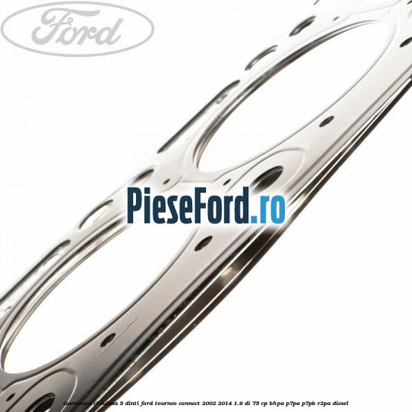 Garnitura chiulasa 5 dinti Ford Tourneo Connect 2002-2014 1.8 Di 75 cp Garnitura chiulasa 5 dinti Ford Tourneo Connect 2002-2014 1.8 Di 75 cp BHPA, P7PA, P7PB, R2PA diesel
