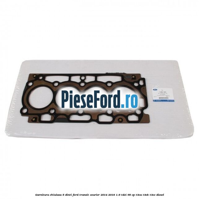 Garnitura, chiulasa 5 dinti Ford Transit Courier 2014-2018 1.6 TDCi 95 cp T3CA, T3CB, T3CC diesel