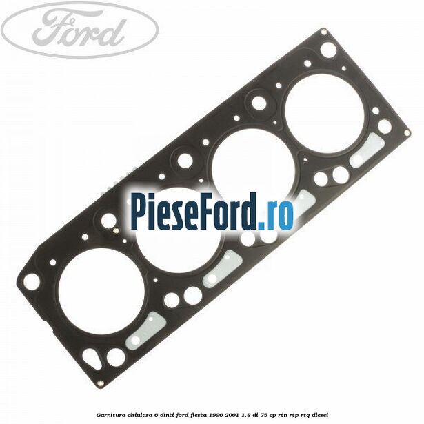 Garnitura, chiulasa 6 dinti Ford Fiesta 1996-2001 1.8 DI 75 cp