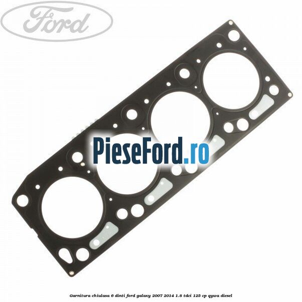 Garnitura, chiulasa 6 dinti Ford Galaxy 2007-2014 1.8 TDCi 125 cp