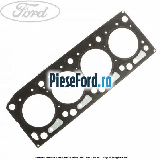 Garnitura, chiulasa 6 dinti Ford Mondeo 2008-2014 1.8 TDCi 125 cp