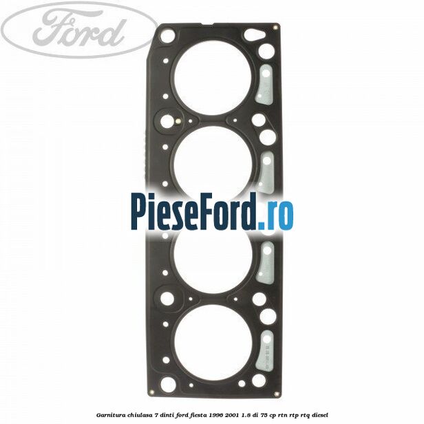 Garnitura, chiulasa 7 dinti Ford Fiesta 1996-2001 1.8 DI 75 cp RTN, RTP, RTQ diesel
