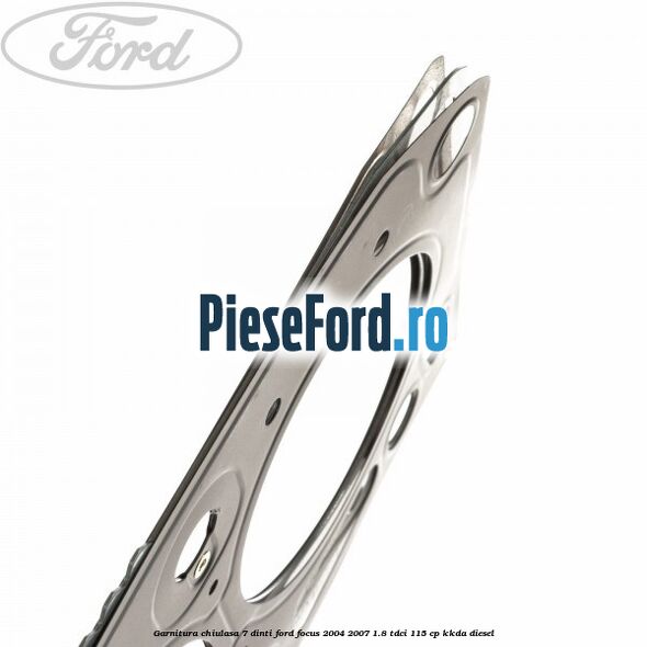 Garnitura, chiulasa 7 dinti Ford Focus 2004-2007 1.8 TDCi 115 cp Garnitura, chiulasa 7 dinti Ford Focus 2004-2007 1.8 TDCi 115 cp KKDA diesel