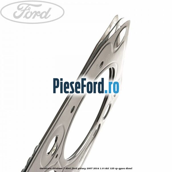 Garnitura, chiulasa 7 dinti Ford Galaxy 2007-2014 1.8 TDCi 125 cp QYWA diesel