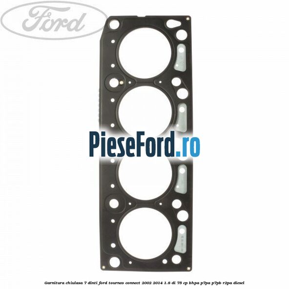Garnitura, chiulasa 7 dinti Ford Tourneo Connect 2002-2014 1.8 Di 75 cp BHPA, P7PA, P7PB, R2PA diesel