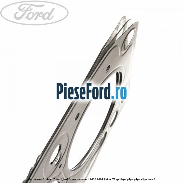 Garnitura, chiulasa 7 dinti Ford Tourneo Connect 2002-2014 1.8 Di 75 cp BHPA, P7PA, P7PB, R2PA diesel