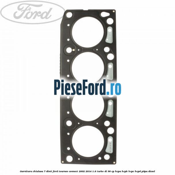 Garnitura, chiulasa 7 dinti Ford Tourneo Connect 2002-2014 1.8 Turbo Di 90 cp HCPA, HCPB, HCPC, HCPD, P9PA diesel