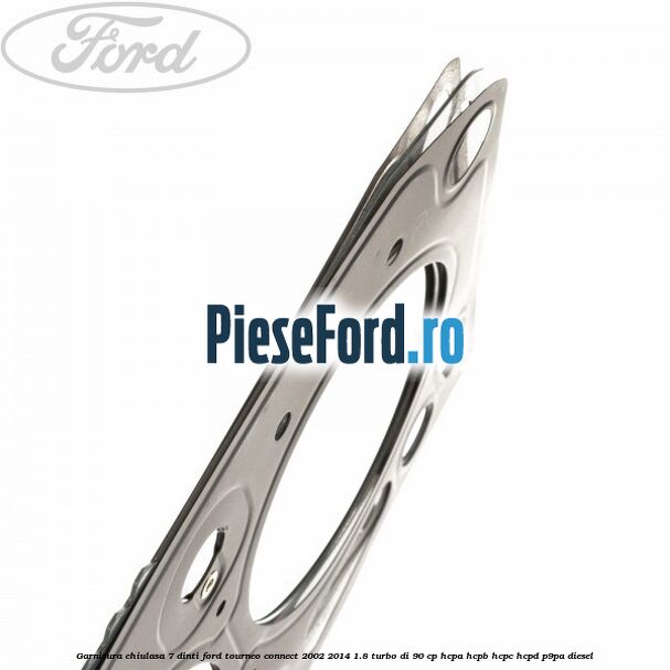 Garnitura, chiulasa 7 dinti Ford Tourneo Connect 2002-2014 1.8 Turbo Di 90 cp HCPA, HCPB, HCPC, HCPD, P9PA diesel