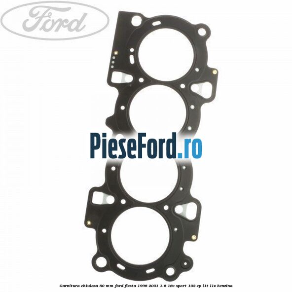 Garnitura chiulasa 80 mm Ford Fiesta 1996-2001 1.6 16V Sport 103 cp L1T, L1V benzina