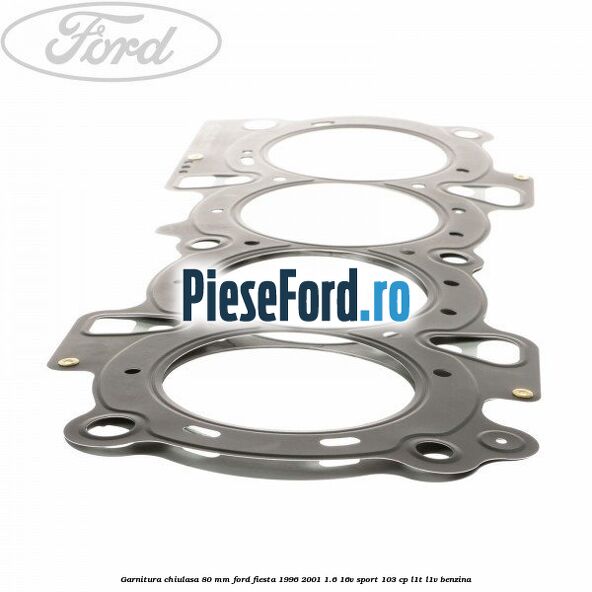 Garnitura chiulasa 80 mm Ford Fiesta 1996-2001 1.6 16V Sport 103 cp L1T, L1V benzina