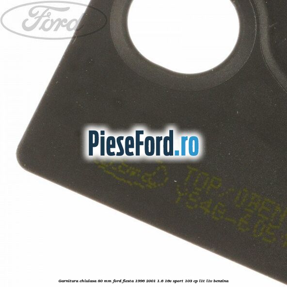 Garnitura chiulasa 80 mm Ford Fiesta 1996-2001 1.6 16V Sport 103 cp L1T, L1V benzina