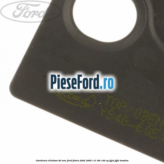 Garnitura chiulasa 80 mm Ford Fiesta 2002-2005 1.6 16V 100 cp Garnitura chiulasa 80 mm Ford Fiesta 2002-2005 1.6 16V 100 cp FYJA, FYJB benzina