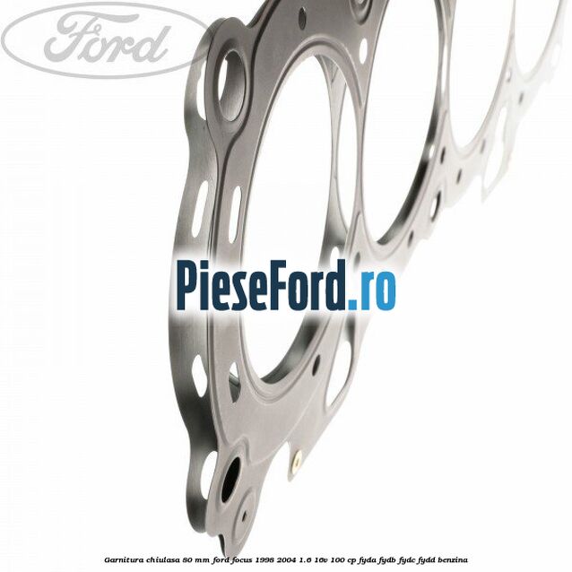 Garnitura chiulasa 80 mm Ford Focus 1998-2004 1.6 16V 100 cp FYDA, FYDB, FYDC, FYDD benzina