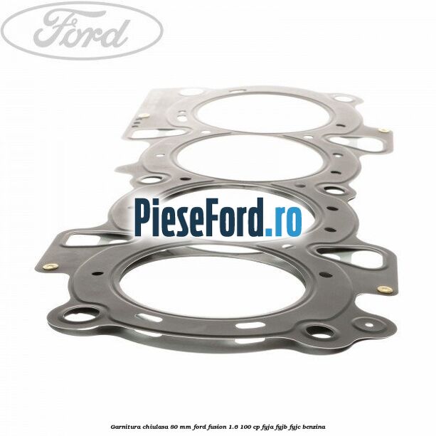 Garnitura chiulasa 80 mm Ford Fusion 1.6 100 cp FYJA, FYJB, FYJC benzina
