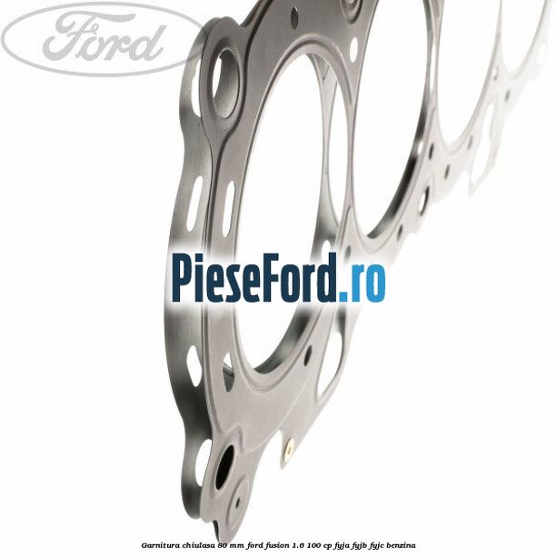 Garnitura chiulasa 80 mm Ford Fusion 1.6 100 cp FYJA, FYJB, FYJC benzina