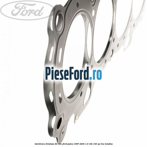 Garnitura chiulasa 80 mm Ford Puma 1997-2003 1.6 16V 103 cp L1W benzina