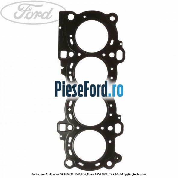 Garnitura chiulasa an 08/1998-12/2002 Ford Fiesta 1996-2001 1.4 i 16V 90 cp FHA, FHE benzina