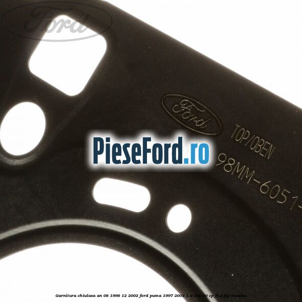 Garnitura chiulasa an 08/1998-12/2002 Ford Puma 1997-2003 1.4 16V 90 cp FHD, FHF benzina