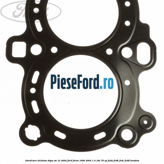 Garnitura, chiulasa dupa an 12/2002 Ford Focus 1998-2004 1.4 16V 75 cp FXDA, FXDB, FXDC, FXDD benzina