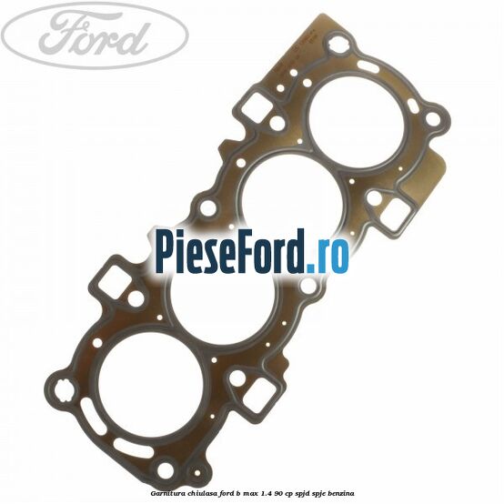 Garnitura chiulasa Ford B-Max 1.4 90 cp