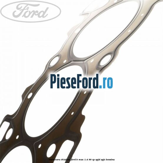 Garnitura chiulasa Ford B-Max 1.4 90 cp SPJD, SPJE benzina