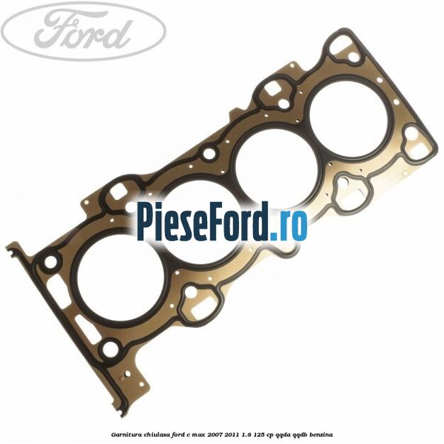 Garnitura chiulasa Ford C-Max 2007-2011 1.8 125 cp QQDA, QQDB benzina